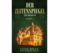 Der Zeitenspiegel - Die Mission: Gefangen zwischen zwei Welten - die mitreißende Fortsetzung der epischen Zeitreise-Saga voller Magie und Mysterien (Band 2)
