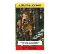Der Zentaur: Moderner Mythos - Eine mystische Begegnung in den geheimen Ländern des Kaukasus