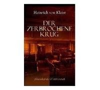 Der Zerbrochene Krug (Klassiker Der Weltliteratur): Mit Biografischen Aufzeichnungen Von Stefan Zweig Und Rudolf Genée