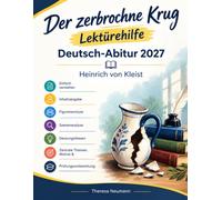 Der zerbrochne Krug Lektürehilfe Deutsch-Abitur 2027: Heinrich von Kleist einfach verstehen - Inhaltsangabe, Figurenanalyse, Szenenanalyse, ... Themen, Motive & Prüfungsvorbereitung