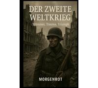 Der Zweite Weltkrieg | Trümmer, Trauma, Triumph: Wie ein Weltkrieg die Menschheit spaltete - und prägte
