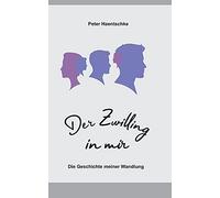 Der Zwilling In Mir: Die Geschichte Meiner Wandlung