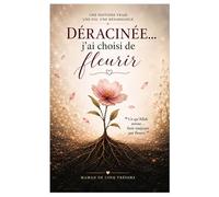 Déracinée… j’ai choisi de fleurir