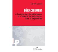 Déracinement: À l’origine des totalitarismes, la « volonté de puissance » hier et aujourd’hui