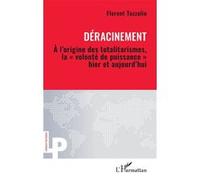 Déracinement À l’origine des totalitarismes, la « volonté de puissance » hier et aujourd’hui - Florent Tazzolio - L'harmattan - broché - Essai