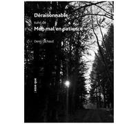 Déraisonnable Suivi De Mon Mal En Patience