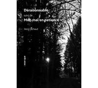 Déraisonnable, suivi de, Mon mal en patience - Denis Lachaud - Esse Que - broché - Théâtre