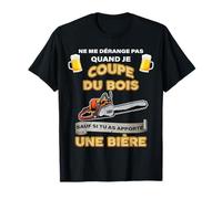 Dérange Pas Coupe Bois sauf Bière Humour Bûcheron T-Shirt