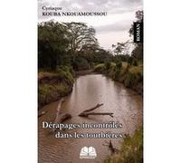 Dérapages incontrôlés dans les tourbières Cyriaque Kouba Nkouamoussou (Auteur)