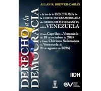 DERECHO A LA DEMOCRACIA, A LA LUZ DE LA DOCTRINA DE LA CORTE INTERAMERICANA DE DERECHOS HUMANOS SOBRE VENEZUELA (Caso: Capriles vs. Venezuela de 10 ... vs. Venezuela de 21 de agosto de 2025)