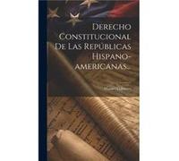 Derecho Constitucional De Las Republicas Hispanoamericanas... by Manuel Colmeiro Hardcover Book Manuel Colmeiro (Auteur)