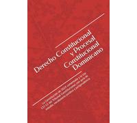 Derecho Constitucional y Procesal Constitucional Dominicano: La Constitución de 2024 comentada y la Ley 137-11 del Tribunal Constitucional, con guía de estudio, vocabulario jurídico y jurisprudencia