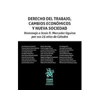 Derecho del trabajo, cambios económicos y nueva sociedad. Homenaje a Jesús R. Mercader