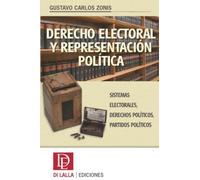 Derecho electoral y representación política: Sistemas electorales, derechos políticos, partidos políticos