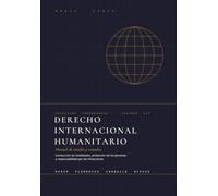 Derecho Internacional Humanitario: Manual de estudio y consulta. Conducción de hostilidades, protección de las personas y responsabilidad por las infracciones