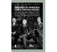 Derechos De Venezuela Sobre El Territorio Esequibo, La Nulidad Del Laudo Arbitral De 1899 Y Las Falsedades En La Memoria De Guyana Ante La Corte Internacional De Justicia