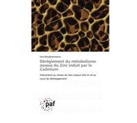 Dérèglement du métabolisme osseux du Zinc induit par le Cadmium Interactions au niveau du tissu osseux chez le rat au cours du développement - Sana Boughammoura - P.academiques Francophones - Poche -