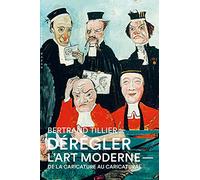 Dérégler l'art moderne. De la caricature au caricatural, au XIXe siècle