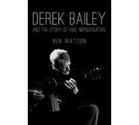 Derek Bailey And The Story Of Free Improvisation