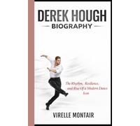DEREK HOUGH BIOGRAPHY: The Rhythm, Resilience, and Rise of a Modern Dance Icon