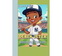 DEREK JETER BIOGRAPHY FOR KIDS: The Story of a Kid Who Became Baseball Royalty