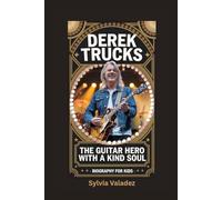 DEREK TRUCKS: The Guitar Hero with a Kind Soul- Biography for kids