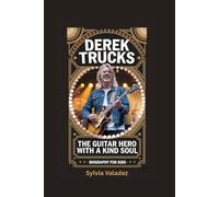 DEREK TRUCKS: The Guitar Hero with a Kind Soul- Biography for kids