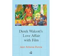 Derek Walcott's Love Affair with Film - [Livre en VO] Jean Antoine - Dunn (Auteur)