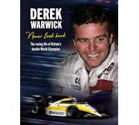 Derek Warwick: Never Look Back: the Racing Life of Britain's Double World Champion