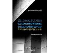 Déresponsabilisation Des Hauts Fonctionnaires Et Fragilisation De L'etat En République Démocratique Du Congo