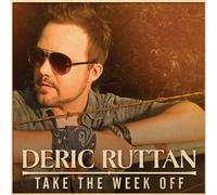 Deric Ruttan - Take The Week Off [Import]