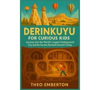Derinkuyu for Curious Kids: Journey into the World’s Largest Underground City and the Secrets Beneath Ancient Turkey