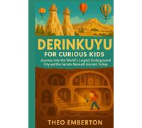 Derinkuyu for Curious Kids: Journey into the World’s Largest Underground City and the Secrets Beneath Ancient Turkey