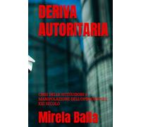 DERIVA AUTORITARIA: CRISI DELLE ISTITUZIONI E MANIPOLAZIONE DELL’OPINIONE NEL XXI SECOLO