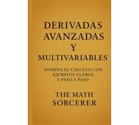 Derivadas Avanzadas y Multivariables: Domina el Cálculo con Ejemplos Claros y Paso a Paso