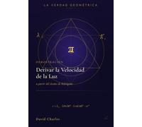 Derivar la velocidad de la luz a partir del átomo de hidrógeno: La verdad geométrica