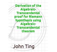 Derivation of the Algebraic-Transcendental proof for Riemann hypothesis using Algebraic-Transcendental theorem