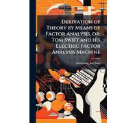 Derivation of Theory by Means of Factor Analysis, or; Tom Swift and his Electric Factor Analysis Machine