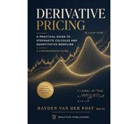 Derivative Pricing: A Practical Guide to Stochastic Calculus and Quantitative Modeling