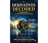 Derivatives Decoded: A Complete Guide to Forwards, Futures, Options, and Swaps