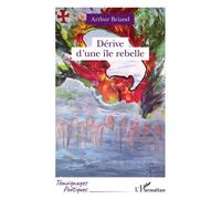 Dérive d'une île rebelle - Arthur Briand - L'harmattan - broché - Poésie