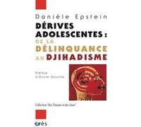 Dérives adolescentes : de la délinquance au djihadisme Danièle Epstein (Auteur), Olivier Douville (Préface)