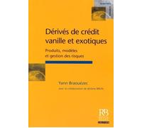 Dérivés de crédit vanille et exotiques Produits, modèles et gestion des risques - Yann Braouezec - Revue Banque - broché - Etude