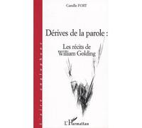 Dérives de la parole : les récits de William Golding Les récits de William Golding - Camille Fort - L'harmattan - broché - Etude