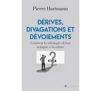 Dérives, divagations et dévoiements: Comment les idéologies défont la langue et la culture