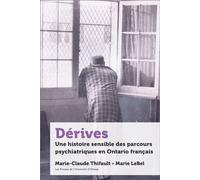 Dérives Une histoire sensible des parcours psychiatriques en Ontario français - Marie-Claude Thifault - Presses De L'universite D'ottawa - broché - Essai