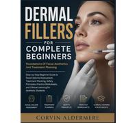 Dermal Fillers For Complete Beginners: Foundations Of Facial Aesthetics And Treatment Planning: Step-by-Step Beginner Guide to Facial Volume ... and Clinical Learning for Aesthetic,Studen