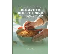 DERMATITIS HERPETIFORMIS MANAGING GLUTEN-RELATED SYMPTOMS: Dietary Approaches, Medical Care, and Lifestyle Adjustments