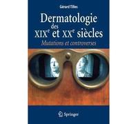 Dermatologie des XIXe et XXe siècles Mutations et controverses. - Gérard Tilles - Springer Vienne - Poche - Etude