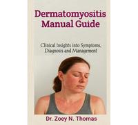 Dermatomyositis Manual Guide: Clinical Insights into Symptoms, Diagnosis and Management